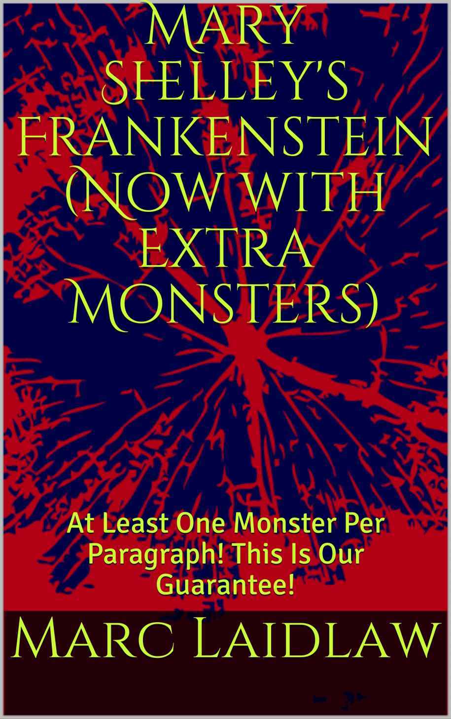Mary Shelley's Frankenstein (Now with Extra Monsters) Marc Laidlaw